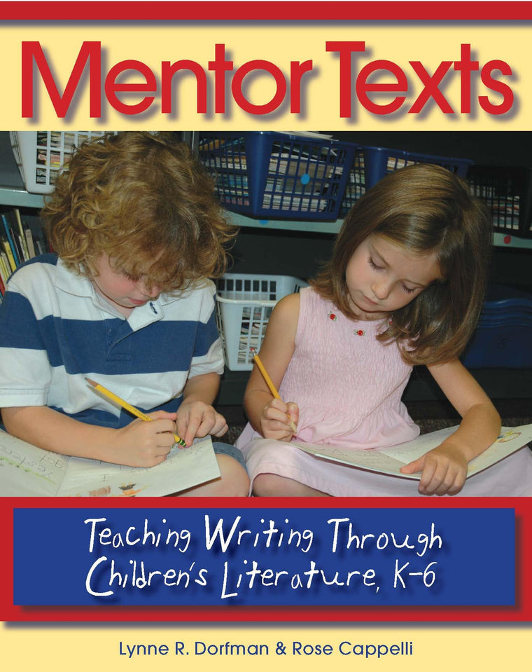Mentor Texts: Teaching Writing Through Children's Literature, K-6