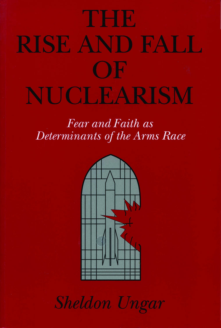 The Rise and Fall of Nuclearism: Fear and Faith as Determinants of the Arms Race