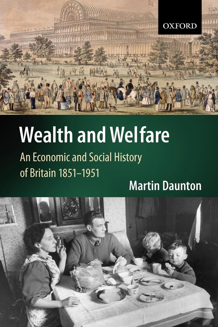 Wealth and Welfare: An Economic and Social History of Britain 1851-1951 (An ^AEconomic and Social History of Britain)