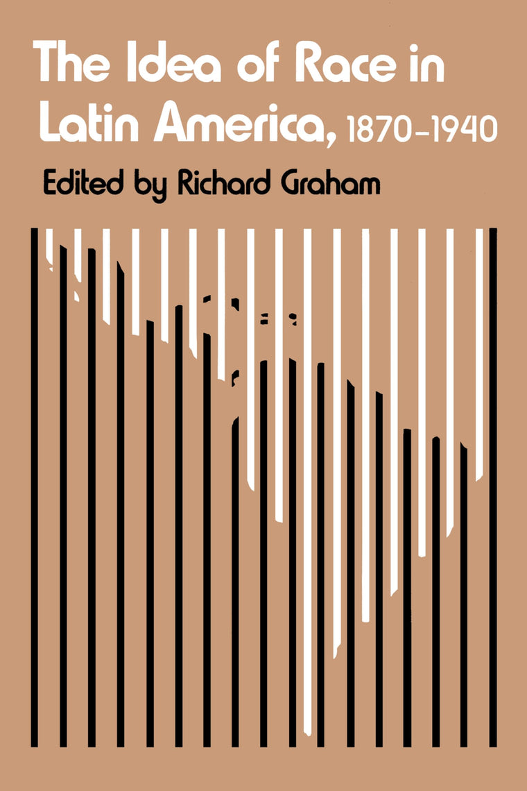 The Idea of Race in Latin America, 1870-1940 (LLILAS Critical Reflections on Latin America Series)