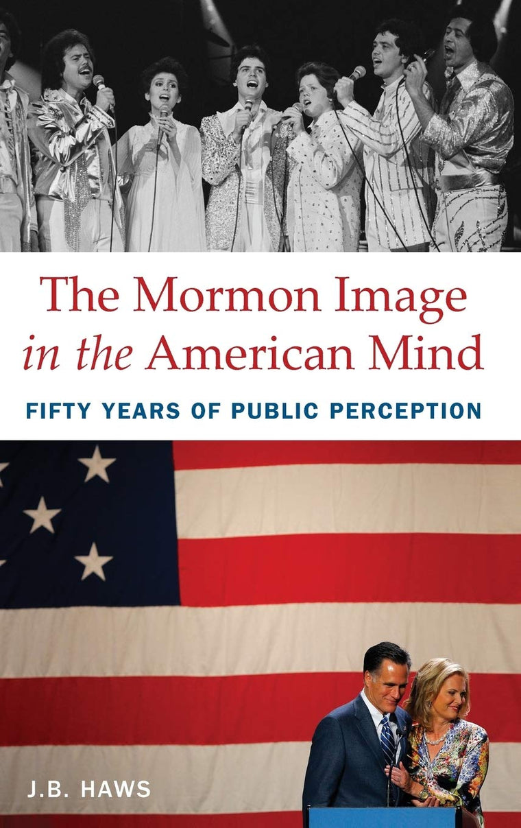 The Mormon Image in the American Mind: Fifty Years of Public Perception
