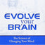 Evolve Your Brain: The Science of Changing Your Mind