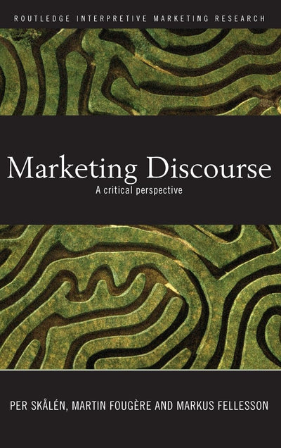 Marketing Discourse: A Critical Perspective (Routledge Interpretive Marketing Research)