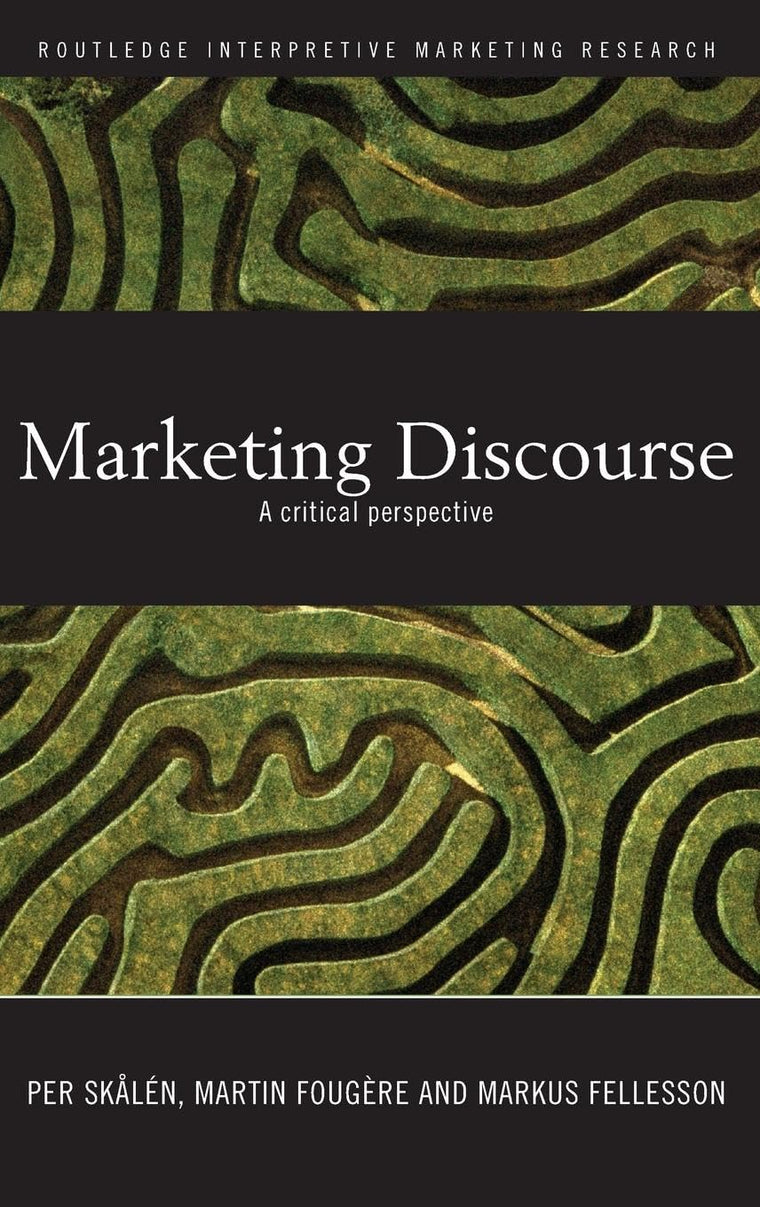 Marketing Discourse: A Critical Perspective (Routledge Interpretive Marketing Research)