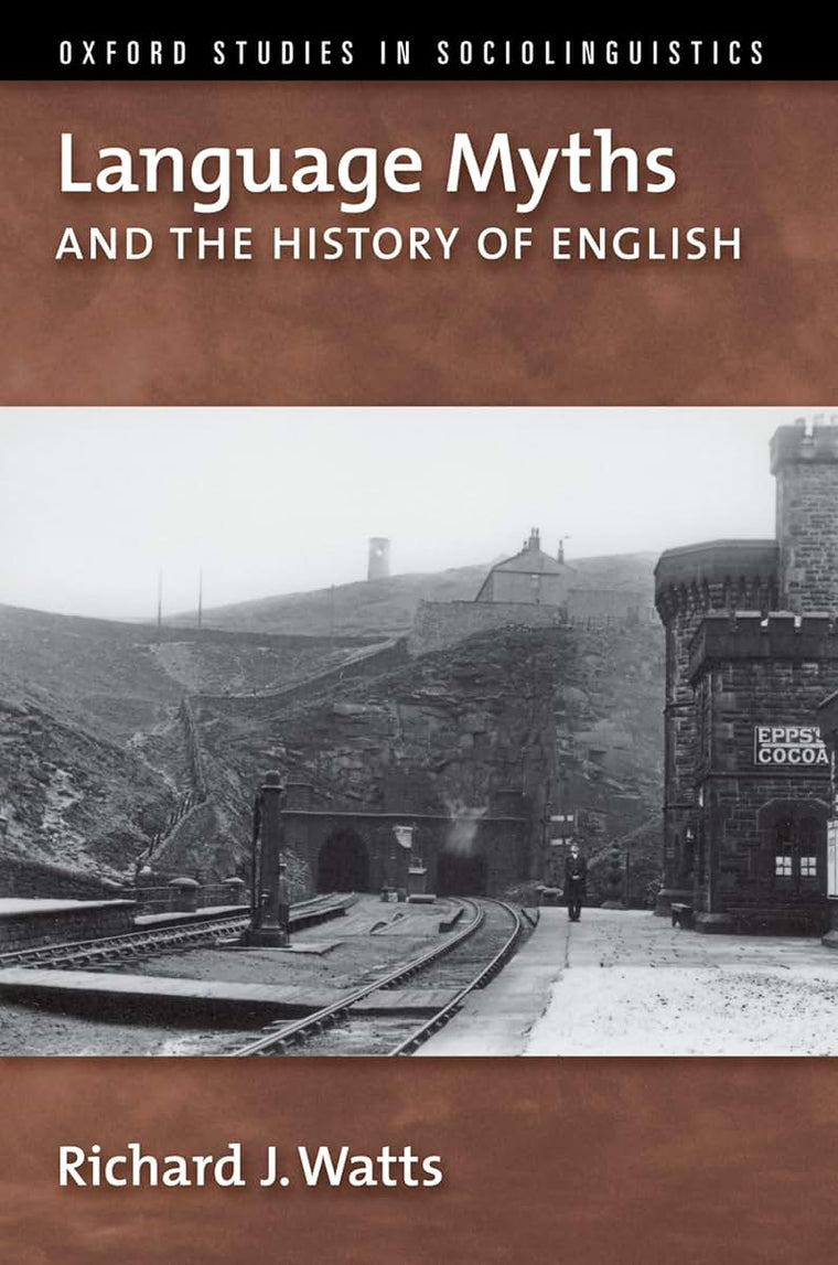 Language Myths and the History of English (Oxford Studies in Sociolinguistics)