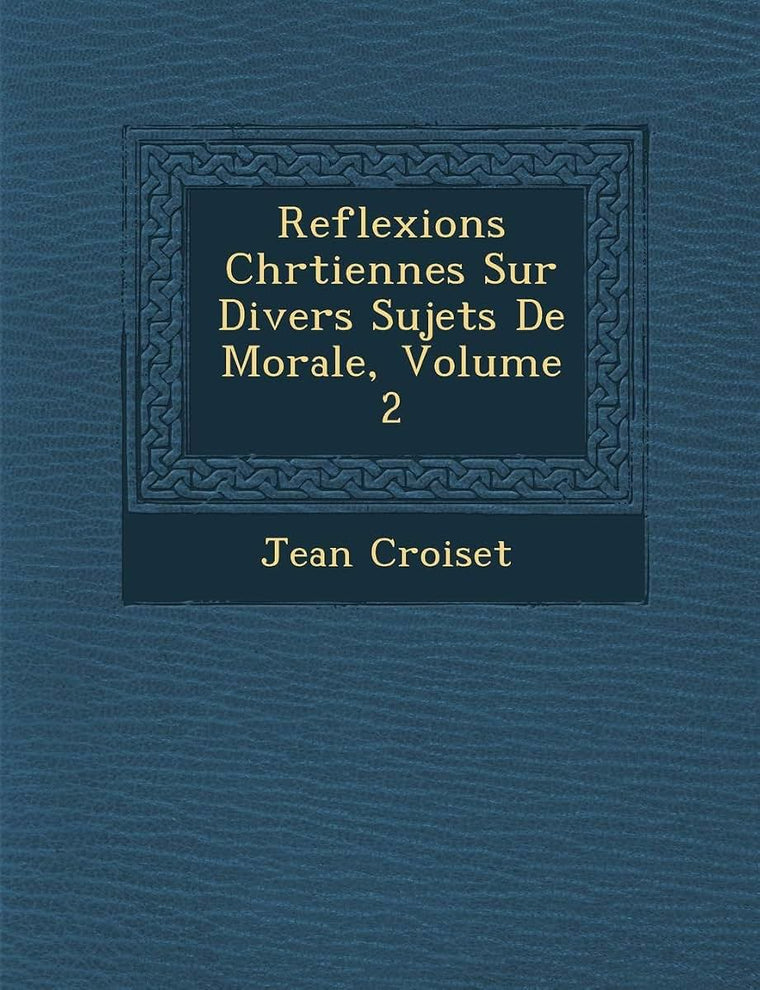 Reflexions Chr Tiennes Sur Divers Sujets de Morale, Volume 2 (French Edition)