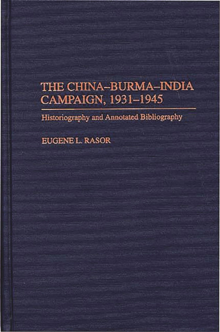 The China-Burma-India Campaign, 1931-1945: Historiography and Annotated Bibliography (Bibliographies of Battles and Leaders)
