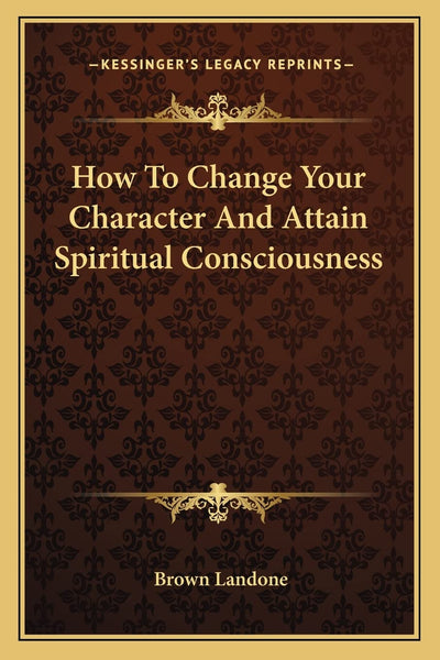 How To Change Your Character And Attain Spiritual Consciousness