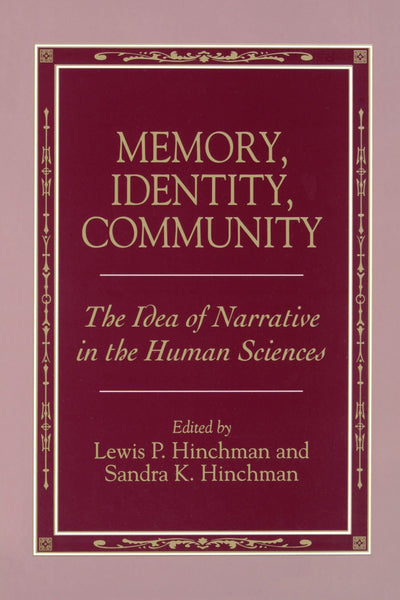 Memory, Identity, Community (Suny Series in the Philosophy of the Social Sciences): The Idea of Narrative in the Human Sciences