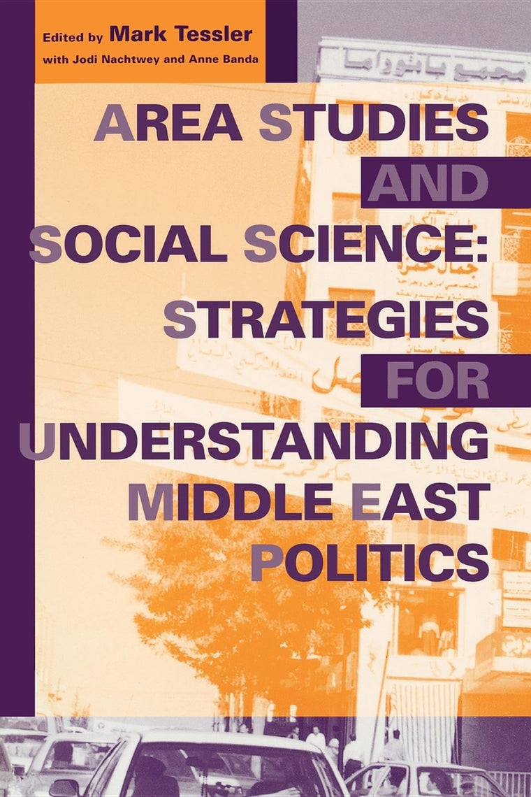 Area Studies and Social Science: Strategies for Understanding Middle East Politics (Middle East Studies)