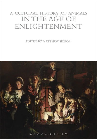 A Cultural History of Animals in the Age of Enlightenment (The Cultural Histories Series)