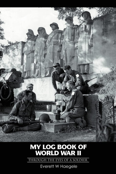 My log book of World War II: through the eyes of a soldier