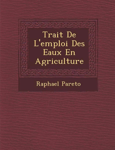 Trait de L'Emploi Des Eaux En Agriculture (French Edition)