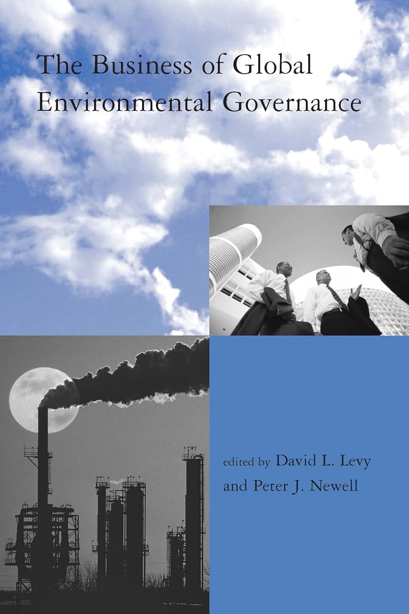 The Business of Global Environmental Governance (Global Environmental Accord: Strategies for Sustainability and Institutional Innovation (Paperback))