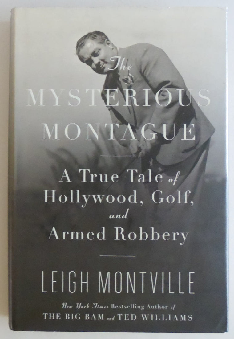 The Mysterious Montague: A True Tale of Hollywood, Golf, and Armed Robbery