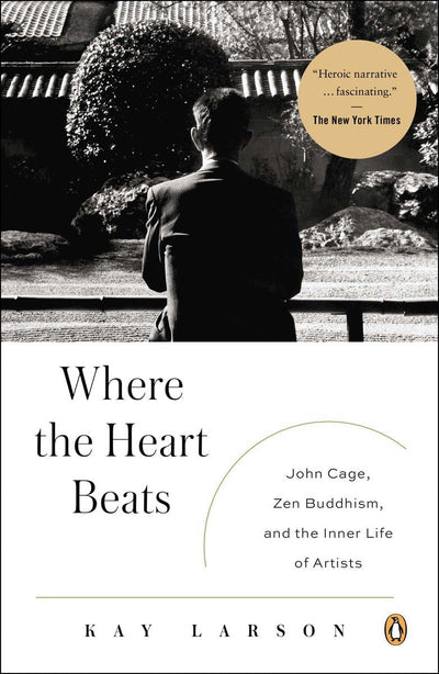 Where the Heart Beats: John Cage, Zen Buddhism, and the Inne