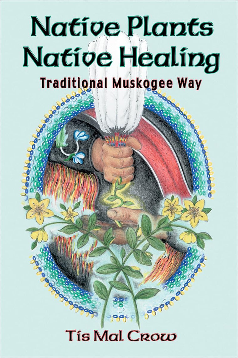 Native Plants, Native Healing: Traditional Muskagee Way