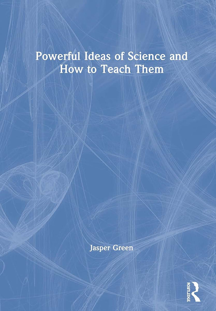 Powerful Ideas of Science and How to Teach Them