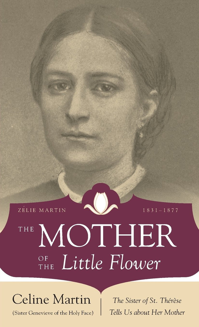 The Mother of the Little Flower: The Sister of St. Therese Tells Us about Her Mother