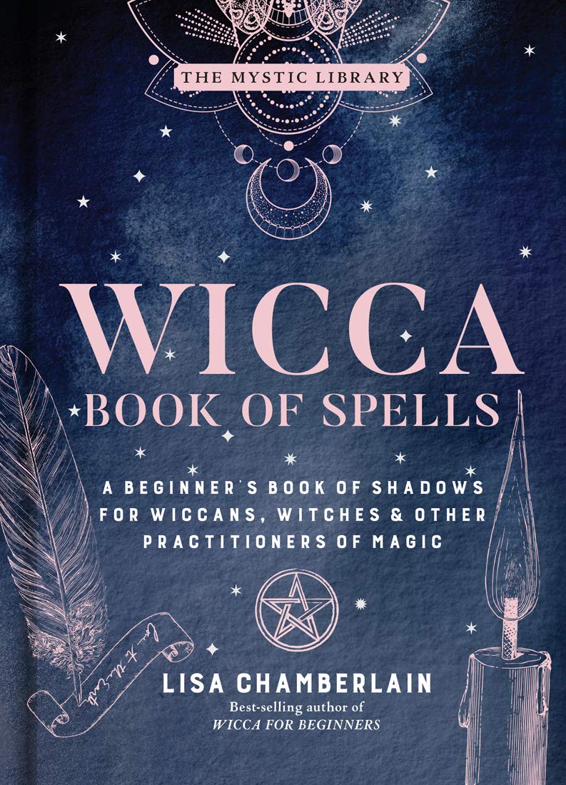 Wicca Book of Spells: A Beginners Book of Shadows for Wiccans, Witches & Other Practitioners of Magic (The Mystic Library, 1)