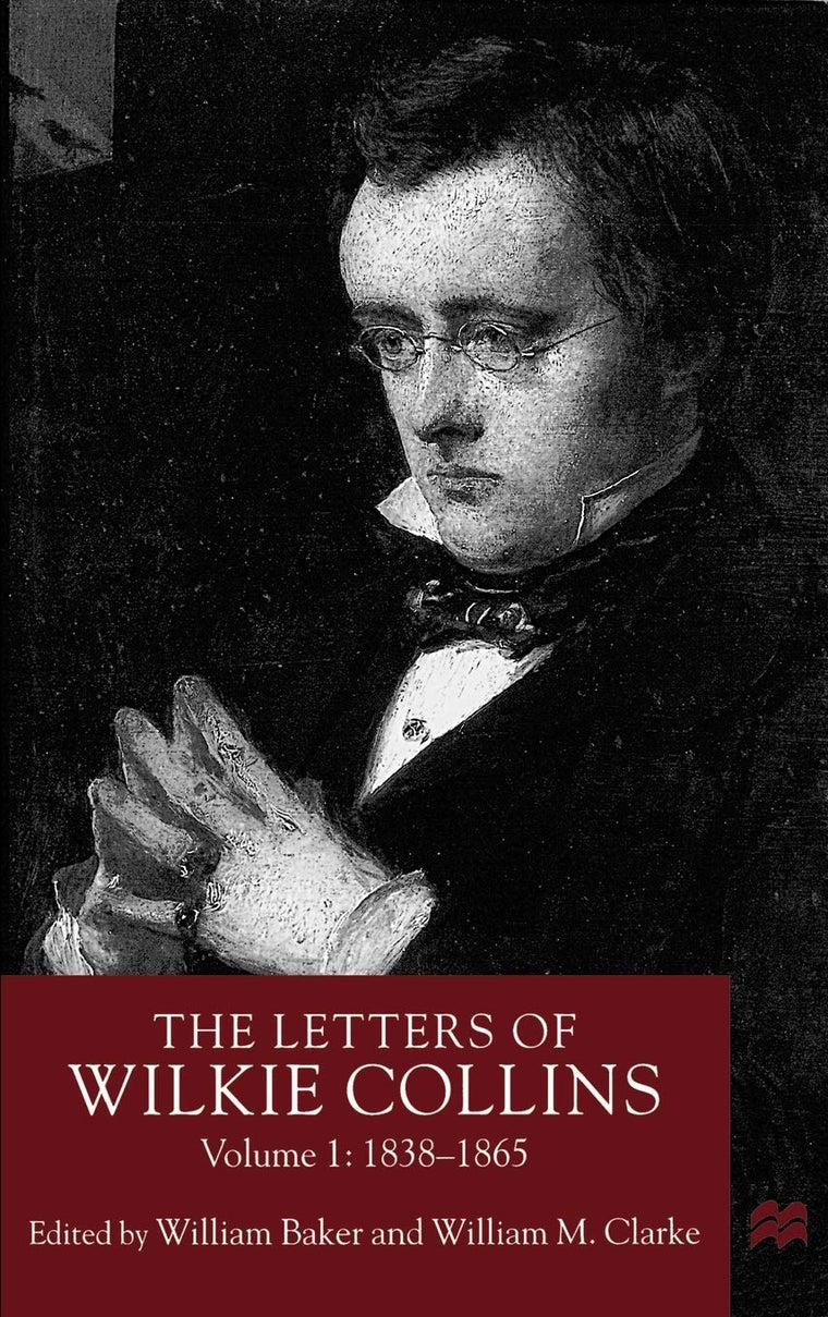 The Letters of Wilkie Collins, Volume 1: 1838-1865