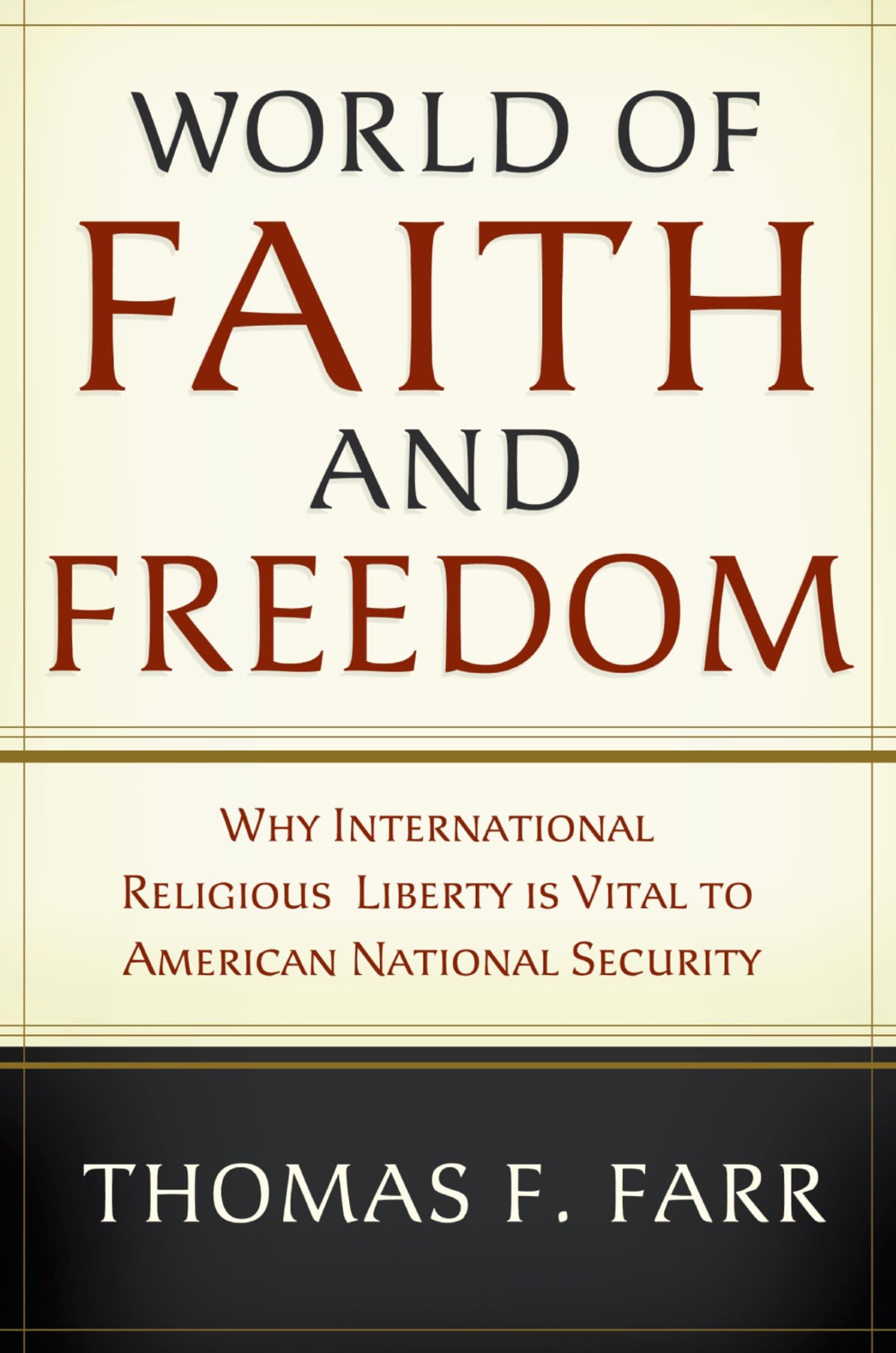 World of Faith and Freedom: Why International Religious Liberty Is Vital to American National Security
