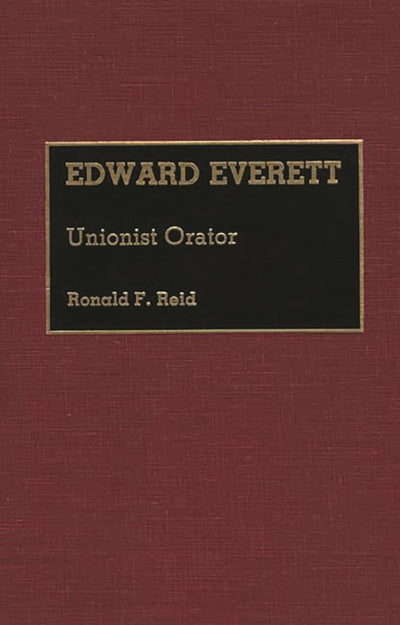 Edward Everett: Unionist Orator (Great American Orators)