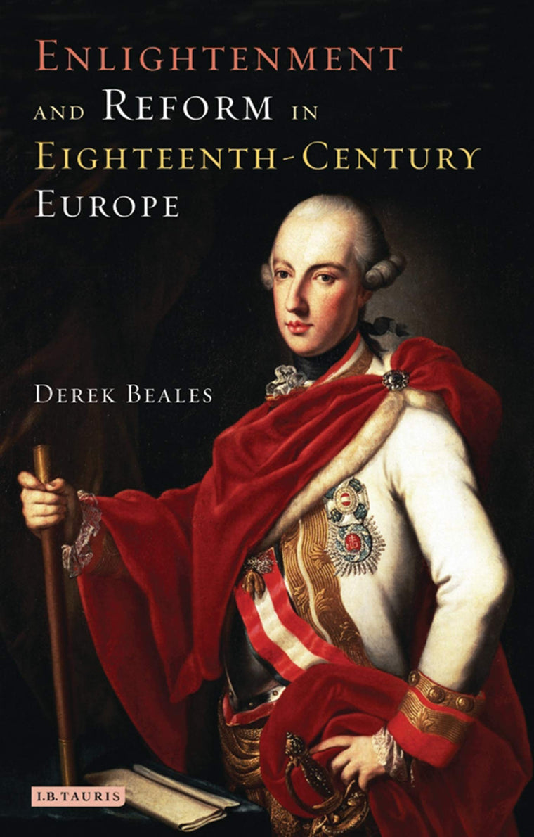 Enlightenment and Reform in 18th-Century Europe (International Library of Historical Studies)