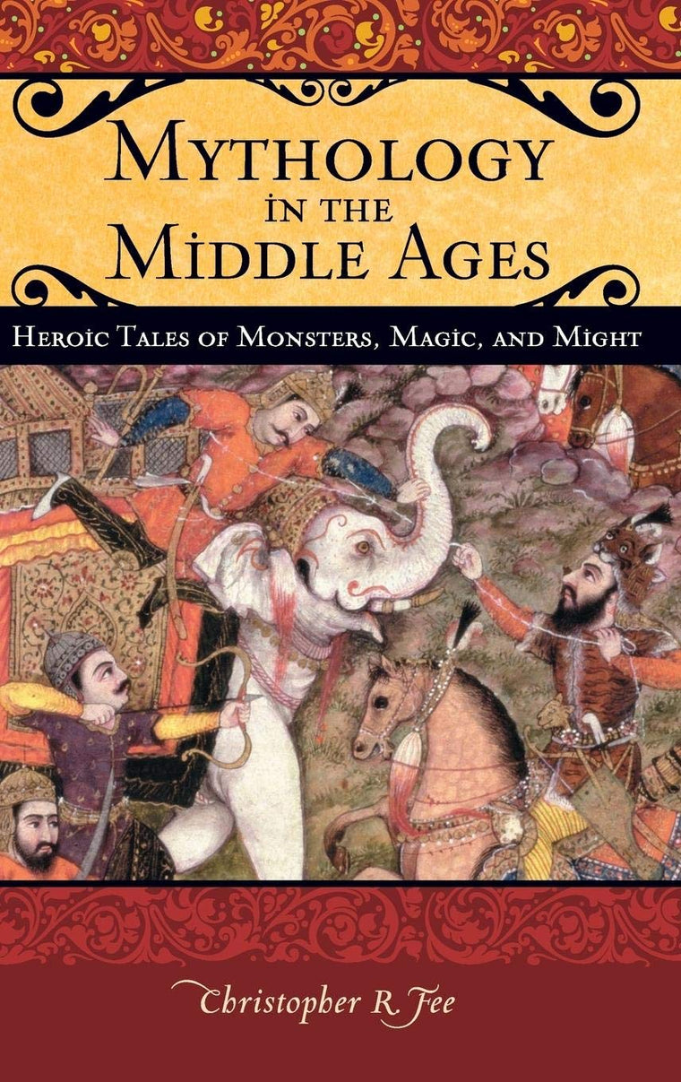 Mythology in the Middle Ages: Heroic Tales of Monsters, Magic, and Might (Praeger Series on the Middle Ages)