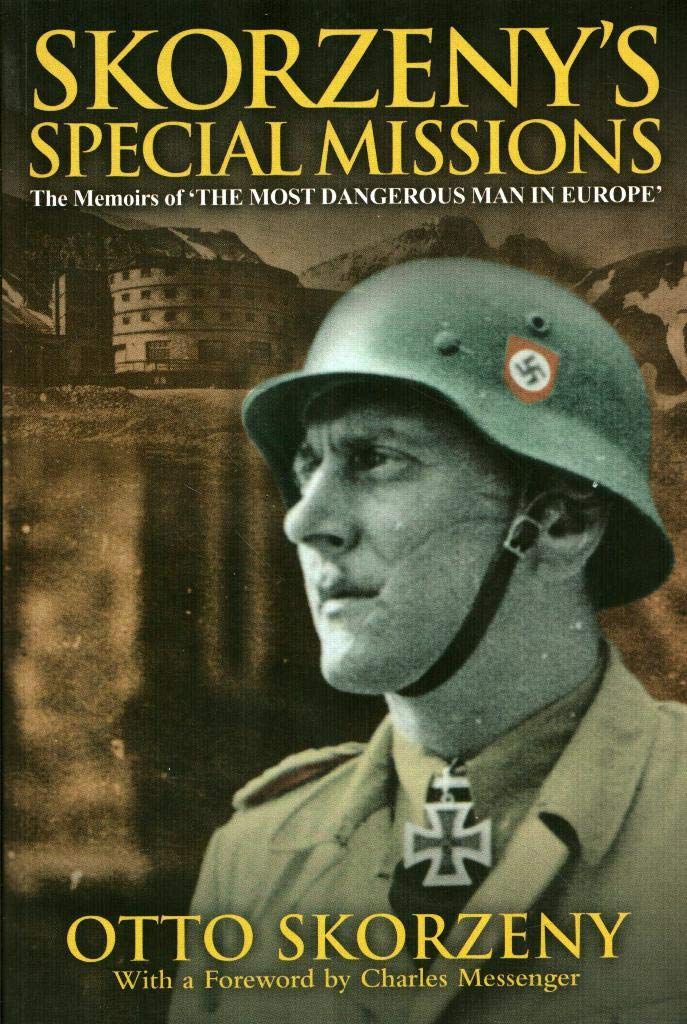 Skorzeny's Special Missions: The Memoirs of the Most Dangerous Man in Europe