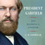 President Garfield: From Radical to Unifier