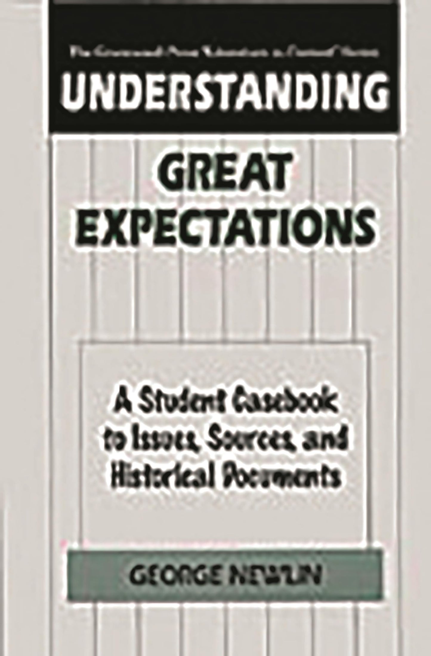 Understanding Great Expectations: A Student Casebook to Issues, Sources, and Historical Documents (The Greenwood Press "Literature in Context" Series)