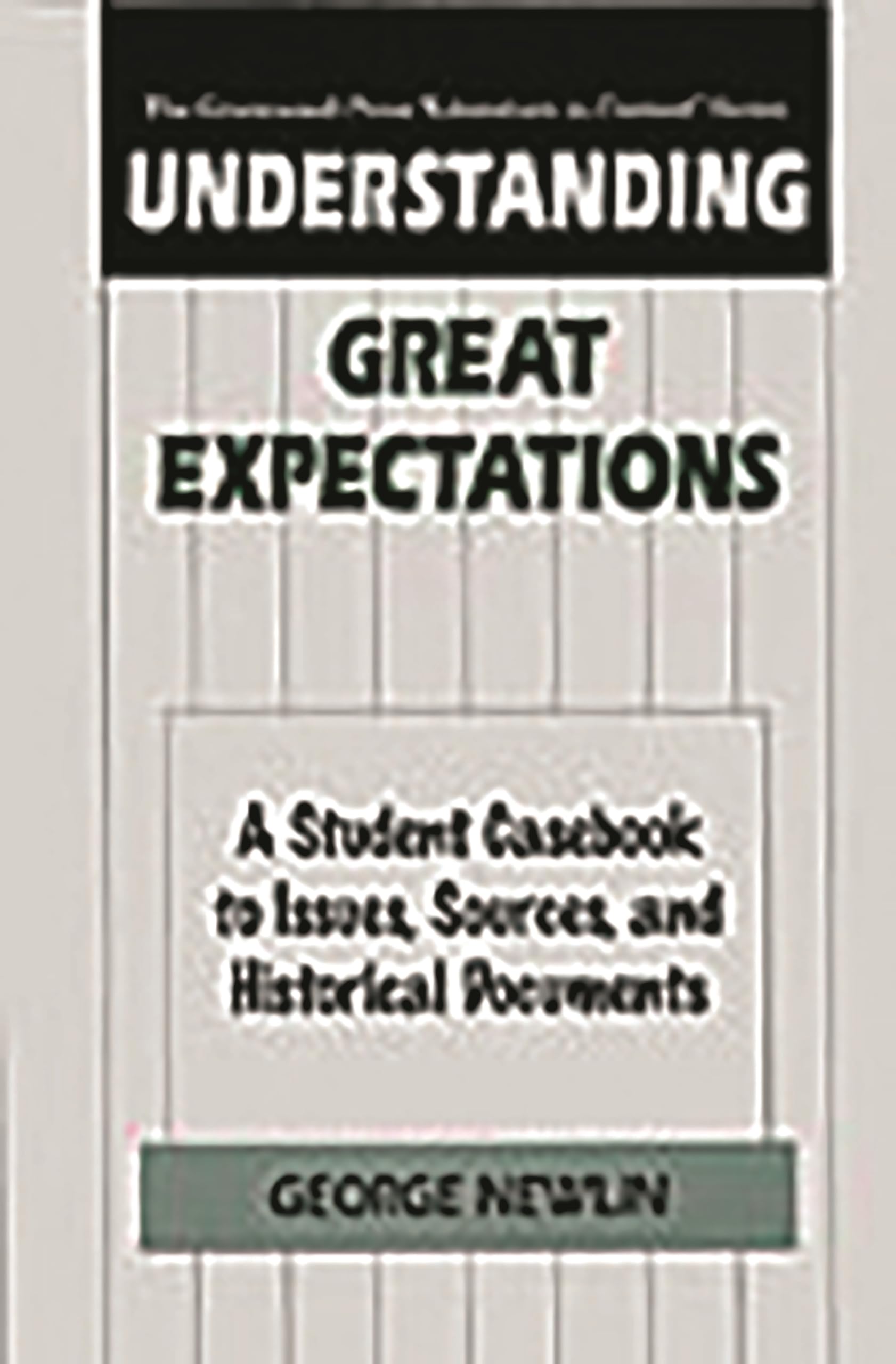 Understanding Great Expectations: A Student Casebook to Issues, Sources, and Historical Documents (The Greenwood Press "Literature in Context" Series)