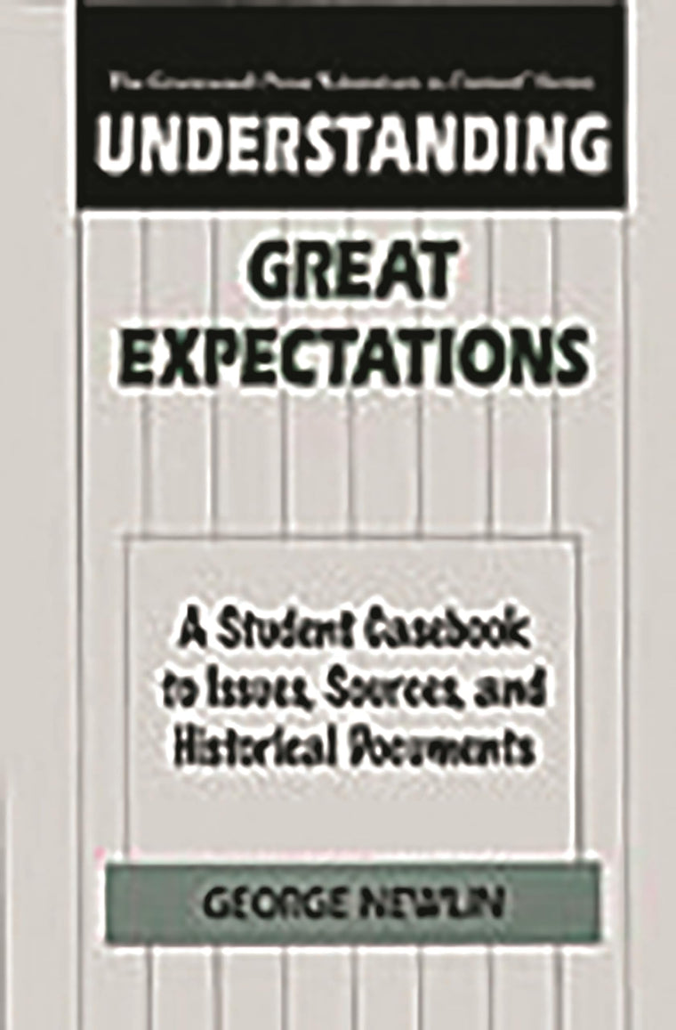 Understanding Great Expectations: A Student Casebook to Issues, Sources, and Historical Documents (The Greenwood Press "Literature in Context" Series)