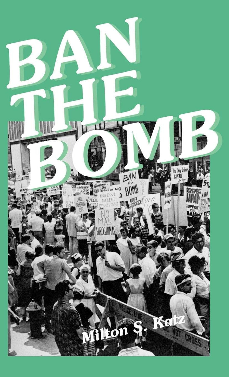 Ban the Bomb: A History of SANE, The Committee for a Sane Nuclear Policy, 1957-1985 (Contributions in Political Science)
