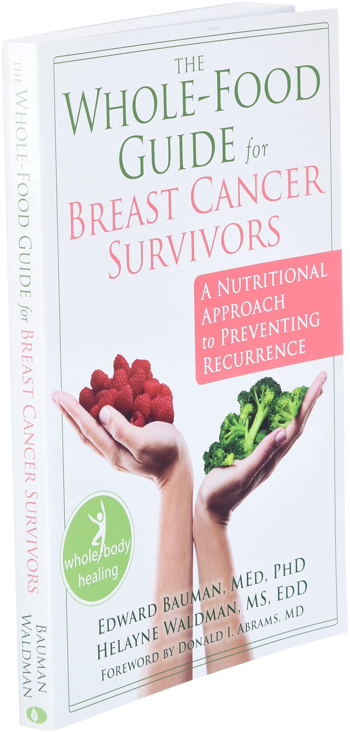 The Whole-Food Guide for Breast Cancer Survivors: A Nutritional Approach to Preventing Recurrence (The New Harbinger Whole-Body Healing Series)
