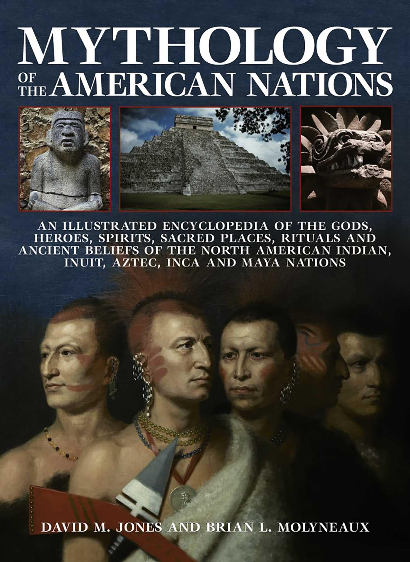 Mythology of the American Nations: An Illustrated Encyclopedia Of The Gods, Heroes, Spirits And Sacred Places, Rituals And Ancient Beliefs Of The ... Indian, Inuit, Aztec, Inca And Maya Nations