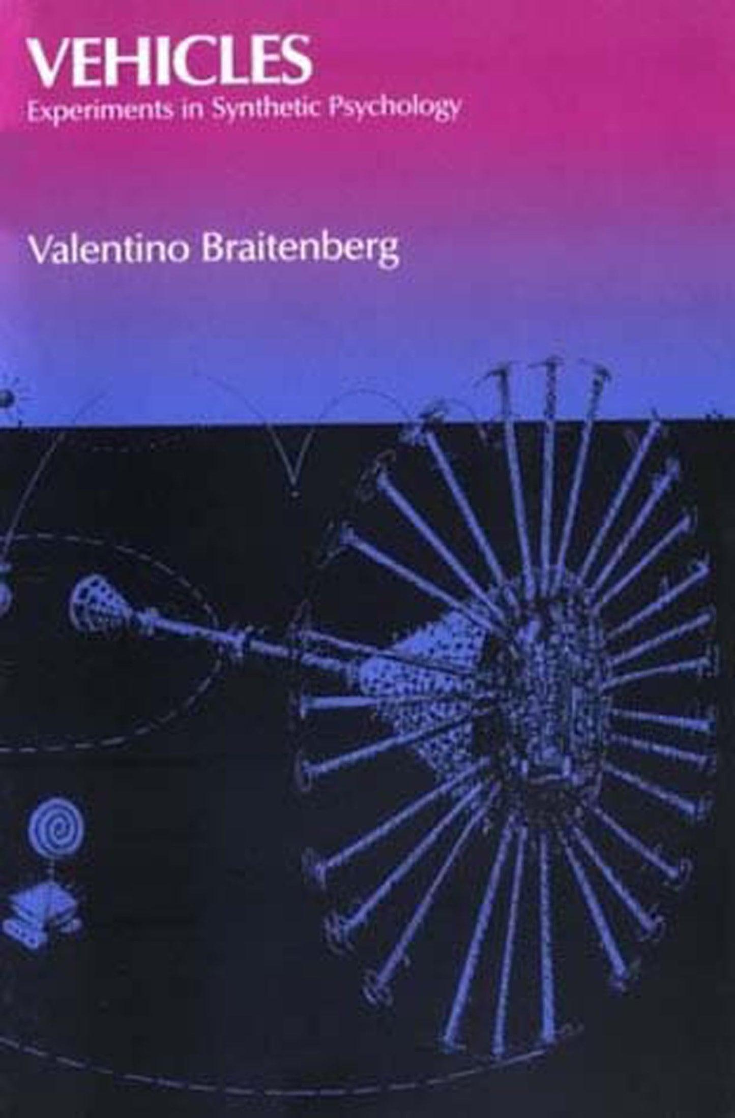 Vehicles: Experiments in Synthetic Psychology by Braitenberg