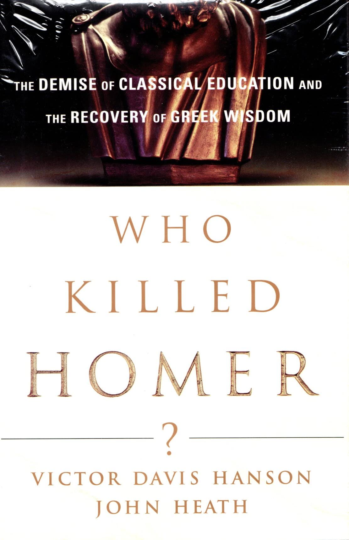 Who Killed Homer?: The Demise of Classical Education and the Recovery of Greek Wisdom