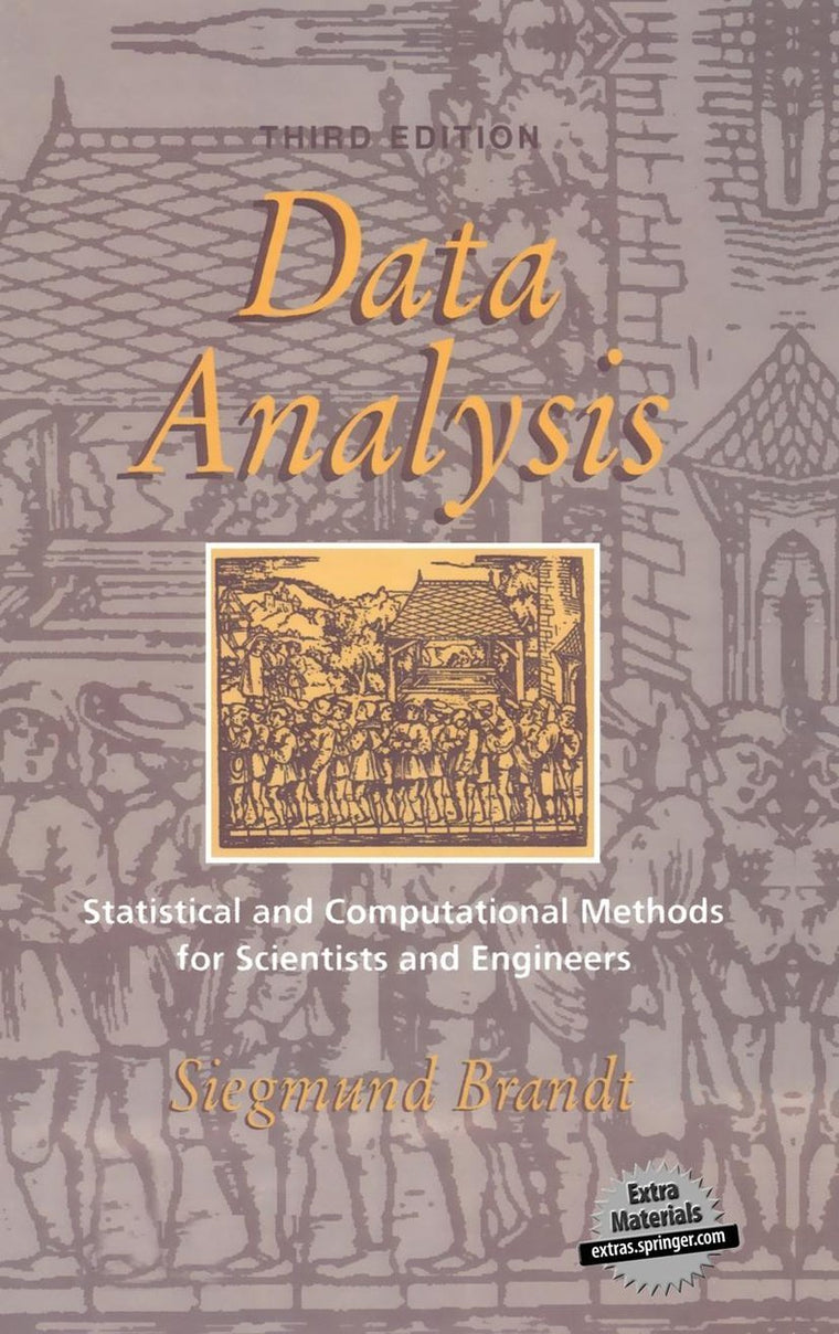 Data Analysis: Statistical and Computational Methods for Scientists and Engineers (Ohlin Lectures; 7)