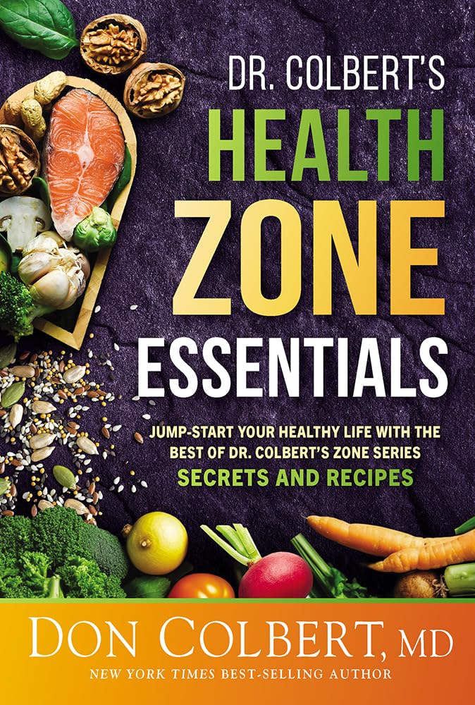 Dr. Colbert's Health Zone Essentials: Jump-Start Your Healthy Life With the Best of Dr. Colbert's Zone Series Secrets and Recipes