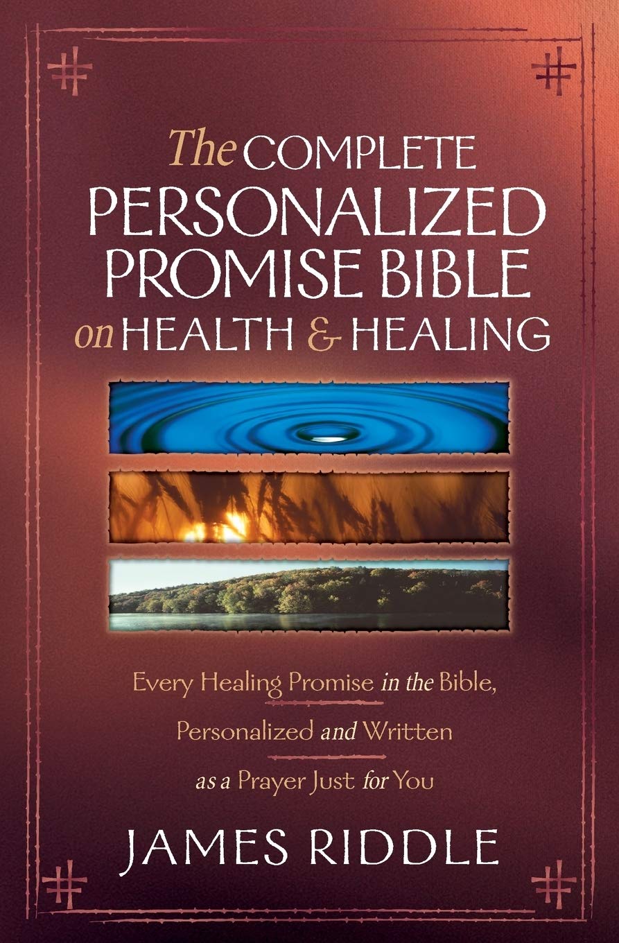 The Complete Personalized Promise Bible on Health and Healing: Every Promise in the Bible, from Genesis to Revelation, Personalized and Written As a Prayer Just for You