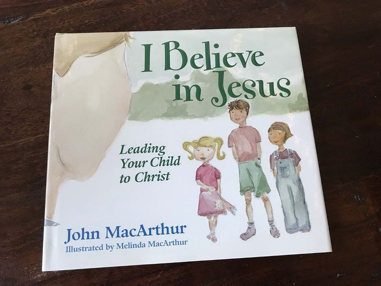 I Believe in Jesus: Leading Your Child to Christ by MacArthu