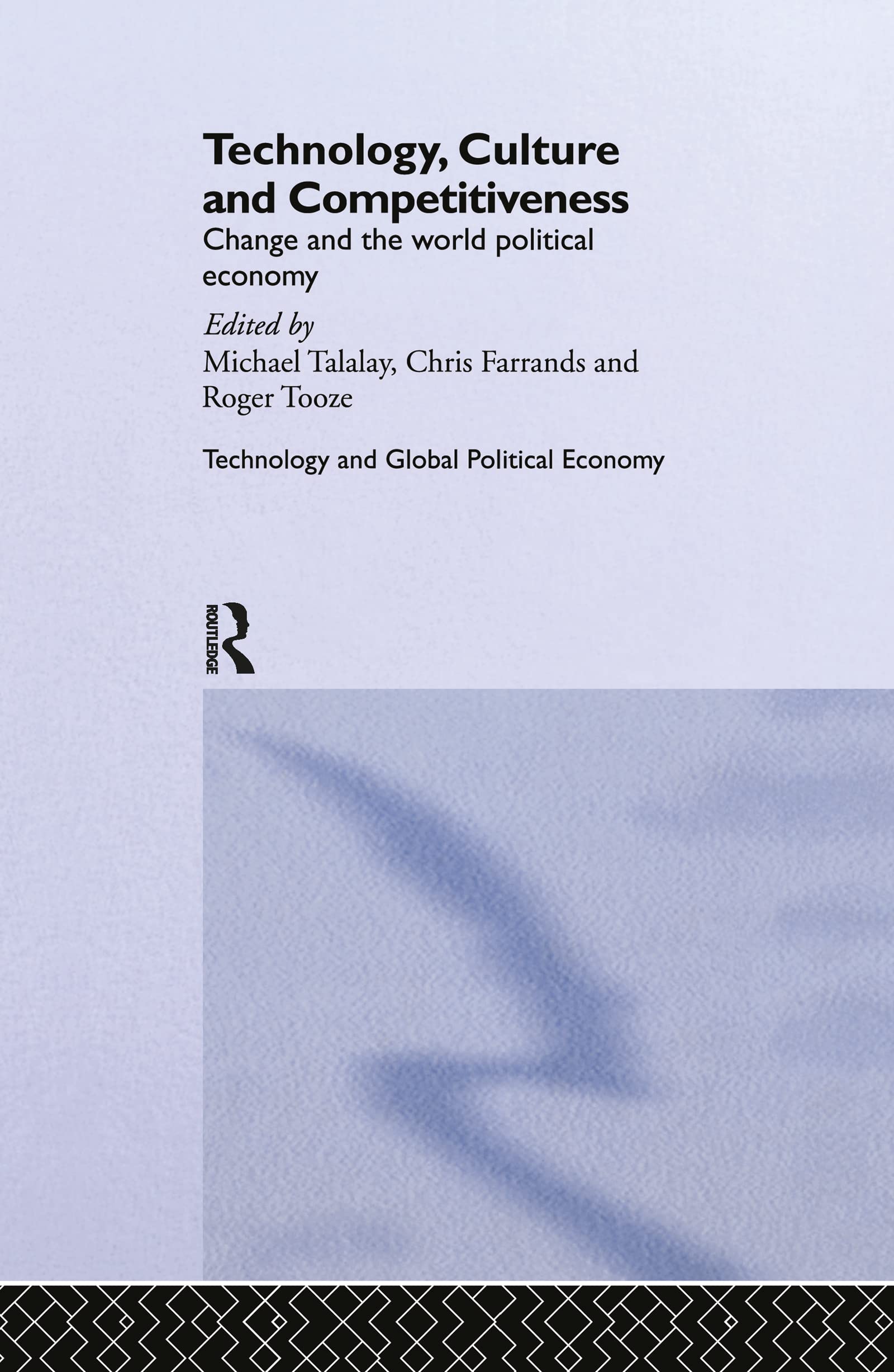 Technology, Culture and Competitiveness: Change and the World Political Economy (Technology and the Global Political Economy)
