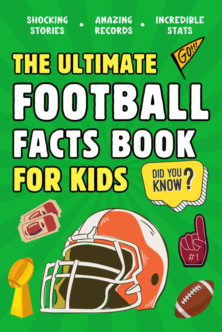 The Ultimate Football Fact Book For Kids: 300 Fun, Educational and Surprising American Football Facts For Kids (Ultimate Sports Facts Books For Kids)