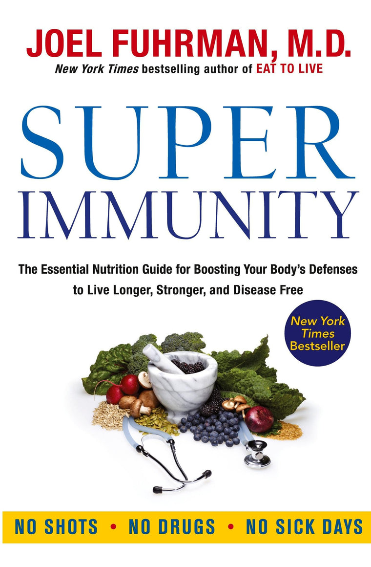 Super Immunity: A Comprehensive Nutritional Guide for a Healthier Life, Featuring a Two-Week Meal Plan, 85 Immunity-Boosting Recipes, and the Latest in Clinical and Nutritional Research (Eat for Life)