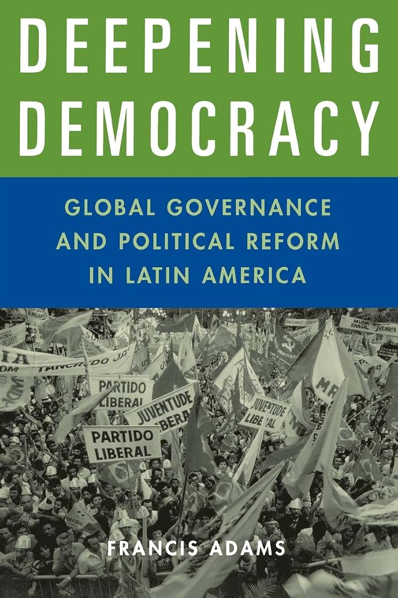 Deepening Democracy: Global Governance and Political Reform in Latin America