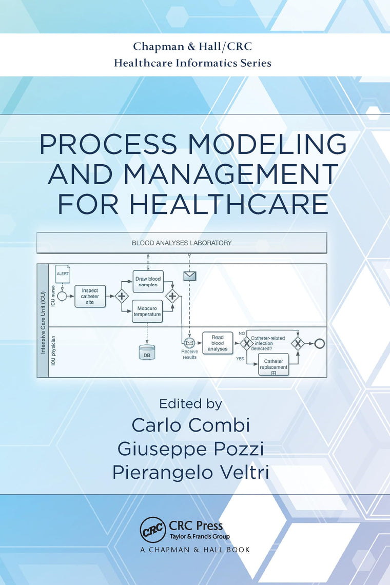 Process Modeling and Management for Healthcare (Chapman & Hall/CRC Healthcare Informatics Series)