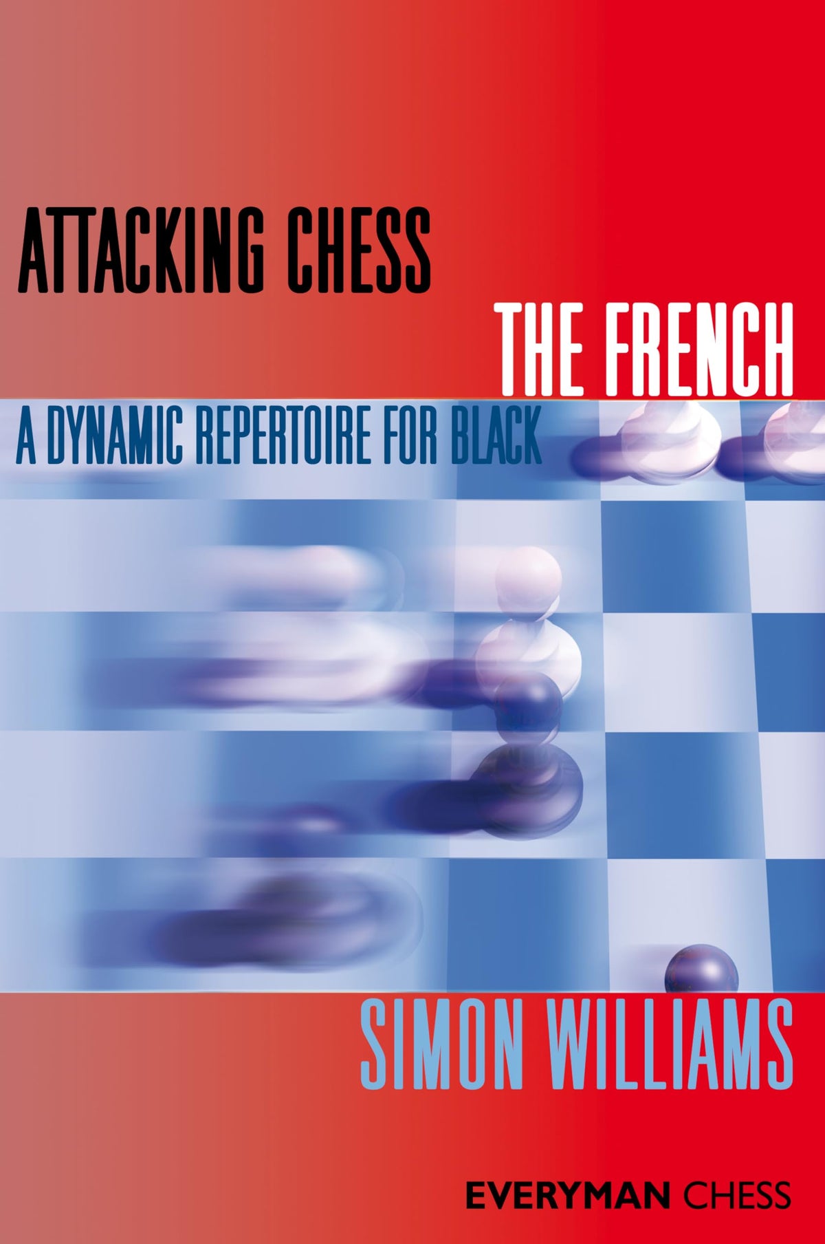 Attacking Chess The French (Everyman Chess Series)