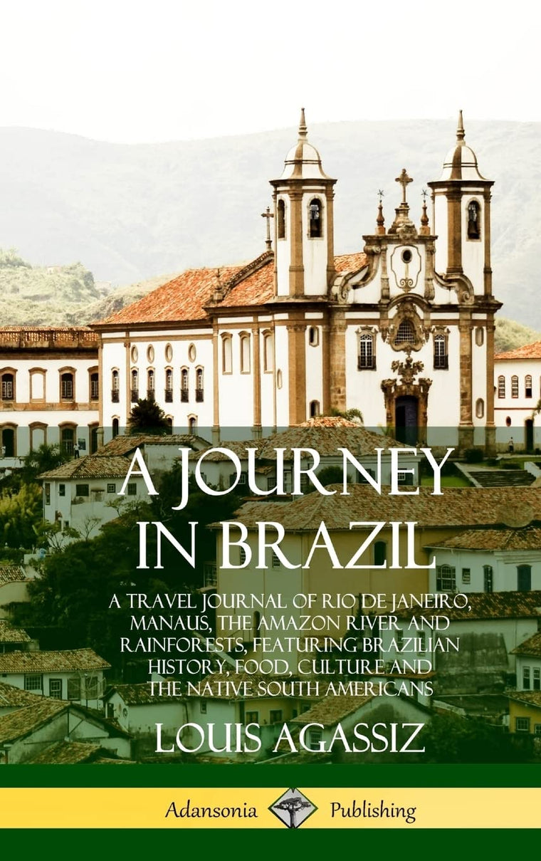 A Journey in Brazil: A Travel Journal of Rio de Janeiro, Manaus, the Amazon River and Rainforests, Featuring Brazilian History, Food, Culture and the Native South Americans (Hardcover)